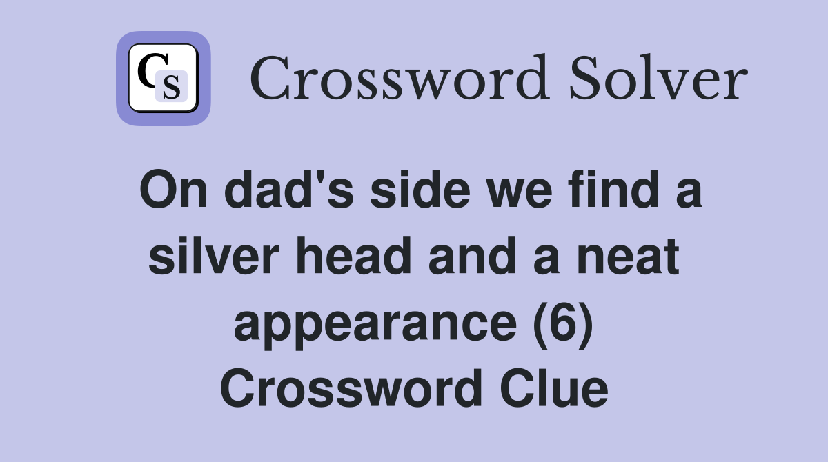 On dad's side we find a silver head and a neat appearance (6